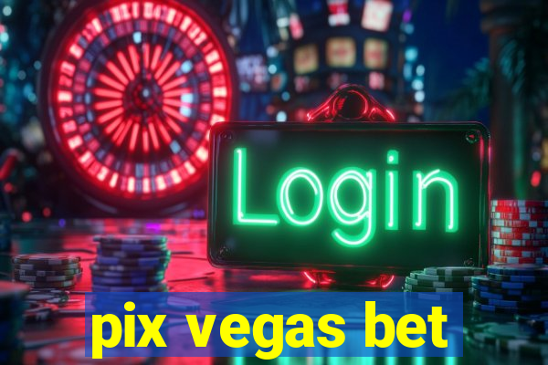 pix vegas bet